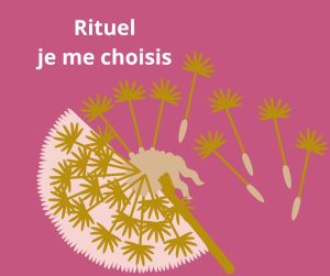 Rituel “Je me choisis”